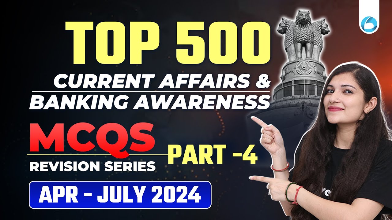 TOP 500 Banking Awareness & Current Affairs MCQs | April - July 2024 ...