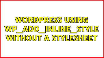 Wordpress: Using wp_add_inline_style without a stylesheet (3 Solutions!!)