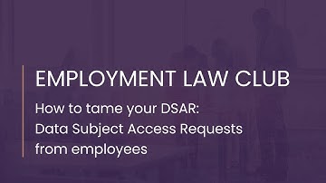 Employment Law Club - How to tame your DSAR: Data Subject Access requests from employees