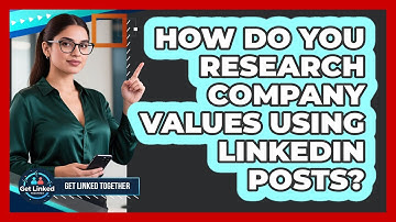 How Do You Research Company Values Using LinkedIn Posts? - Get Linked Together