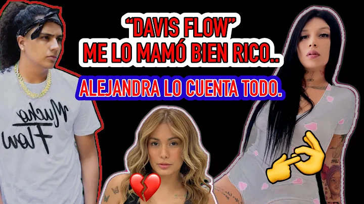 DAVIS FLOW ME LA  CHUP BIEN RICO, ALEJANDRA LO CUE...