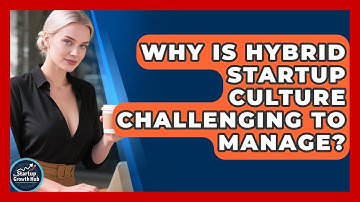 Why Is Hybrid Startup Culture Challenging To Manage? - The Startup Growth Hub
