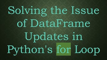 Solving the Issue of DataFrame Updates in Python
