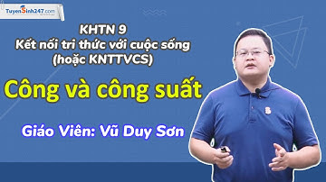 Công và công suất | Môn KHTN 9 | Bộ Kết nối tri thức | Thầy Vũ Duy Sơn