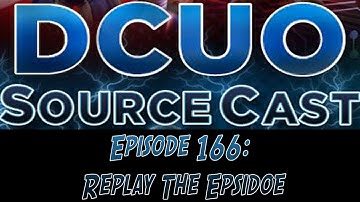 DCUO Sourcecast Episode 166: Replay the Epsidoe