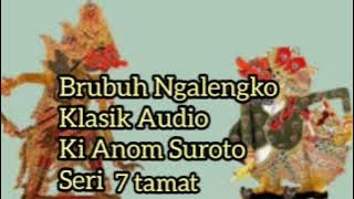 Brubuh Ngalengko 7 Tamat Lawasan Klasik Full Audio Ki Anom Suroto