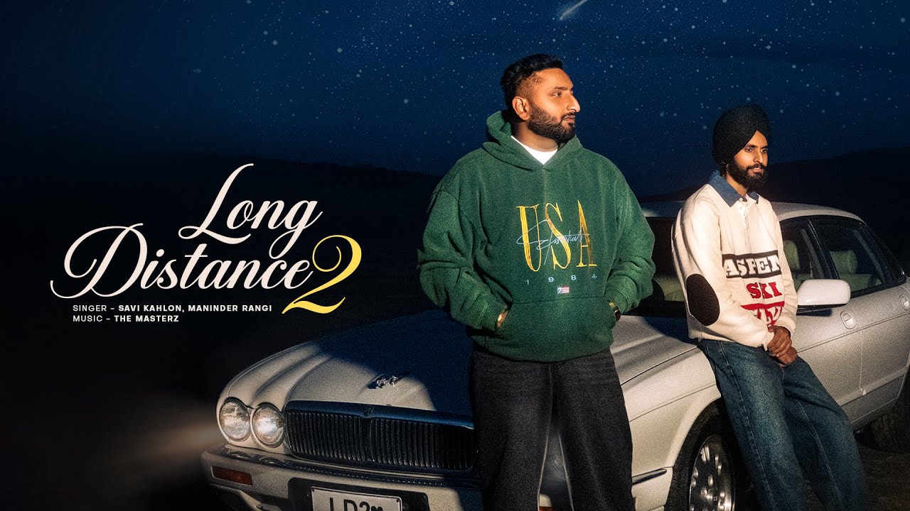 LONG DISTANCE 2 (Official Video) – Savi Kahlon x Maninder Rangi | New Punjabi Love Song 2026