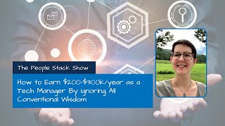 How to Earn $200-$300k/year as a Tech Manager By Ignoring All Conventional Wisdom Net Worth