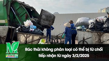Rác thải không phân loại có thể bị từ chối tiếp nhận từ ngày 3/2/2025