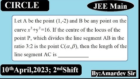 Let A be the point (1, 2) and B be any point on the curve x2+y2=16. If the centre of the locus of...