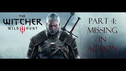 The Witcher 3: Wild Hunt Gameplay Walkthrough Part 4:  Missing in Action