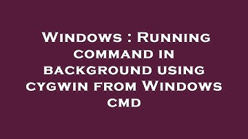 Windows : Running command in background using cygwin from Windows cmd