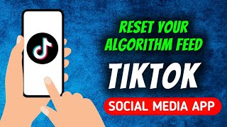 How To Refresh TikTok Algorithm Feed - Quick Guide