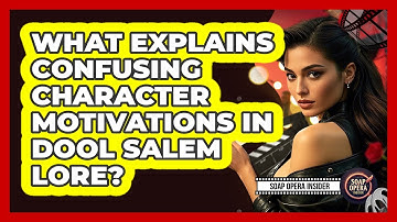 What Explains Confusing Character Motivations In DOOL Salem Lore? - Soap Opera Insider