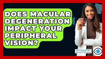 Does Macular Degeneration Impact Your Peripheral Vision? - Optometry Knowledge Base