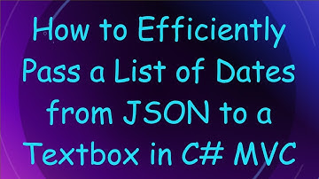 How to Efficiently Pass a List of Dates from JSON to a Textbox in C- MVC