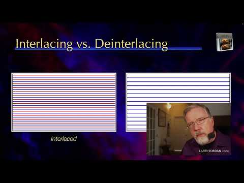 Larry Explains Video Interlacing & Deinterlacing