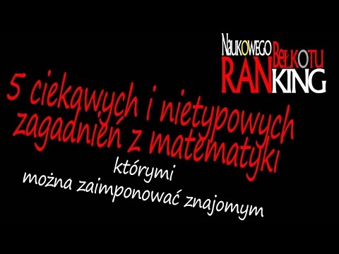 5 ciekawych zagadnień z matematyki, którymi zaimponujesz znajomym | Ranking Naukowego Bełkotu #04