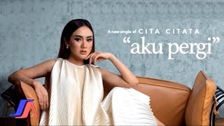Cita Citata - Aku Pergi (Official Video Lyric) chords