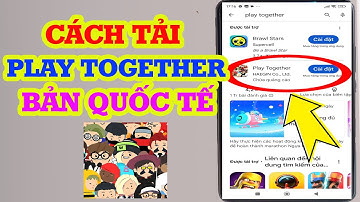 cách tải Play Together quốc tế trên Android thành công 100%