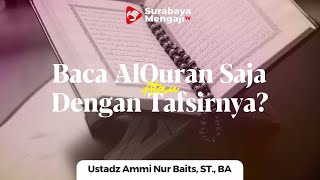 Saat Ramadhan Baca Al Quran Saja Atau Dengan Tafsirnya? - Ustadz Ammi Nur Baits, ST., BA.