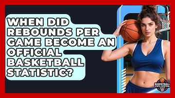 When Did Rebounds Per Game Become an Official Basketball Statistic? | Basketball Stats Central News