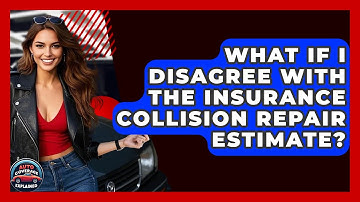 What If I Disagree With The Insurance Collision Repair Estimate? - Auto Coverage Explained