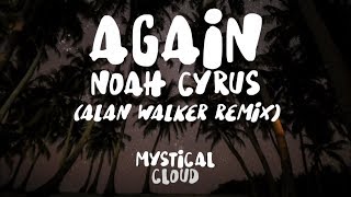 Noah Cyrus - Again (Alan Walker Remix) [Lyrics]