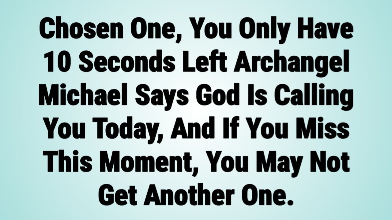 🧿Chosen One, You Only Have 10 Seconds Left Archangel Michael Says God Is Calling You Today... | God 