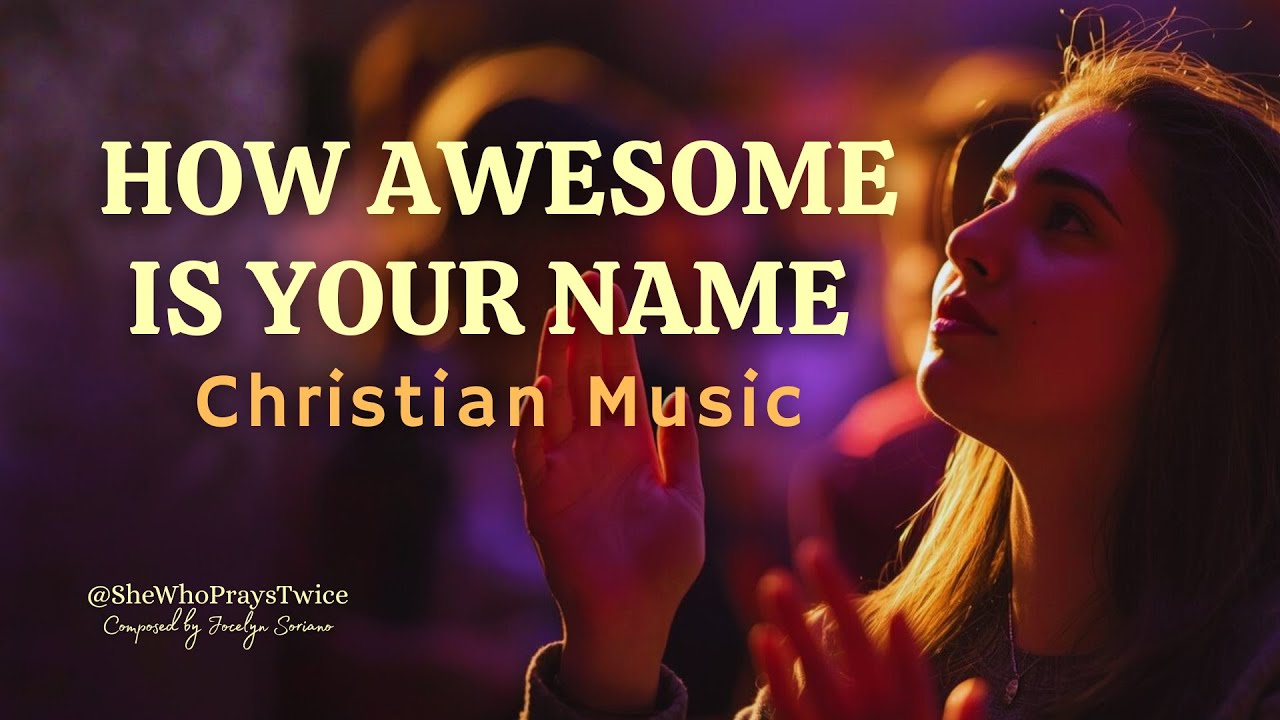 How Awesome Is Your Name – Powerful Christian Worship Song | Jocelyn Soriano (with Lyrics)