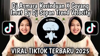 DJ ASMARA KERINDUAN (MEYDARAHMA) x GOYANG IMUT BY DJ SOPAN TREND VELOCITY VIRAL TERBARU 2025‼️