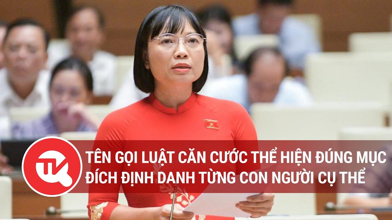 ĐB Nguyễn Thị Việt Nga: Tên gọi Luật Căn cước thể hiện đúng mục đích ...