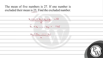 The mean of five numbers is 27. If one number is excluded their mean is 25. Find the excluded nu...