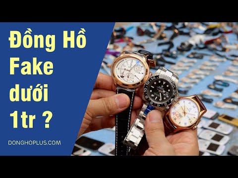 Hướng dẫn phân biệt đồng hồ fake 1, fake 2 trên thị trường