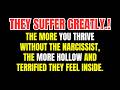 The More You Thrive Without The Narcissist The More Hollow And Terrified They Feel Inside