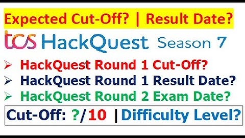 TCS HackQuest season 7 round 1 Expected Cut-Off? | Result Date? | Round 2 Exam Date?