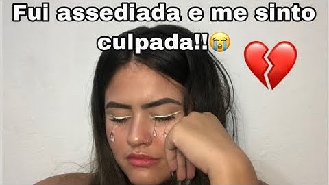 FUI ASSEDIADA E ME SINTO CULPADA POR ISSO!! 😭 - Dando concelhos para seguidores