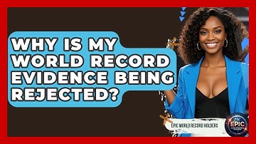 Why Is My World Record Evidence Being Rejected? - Epic World Record Holders