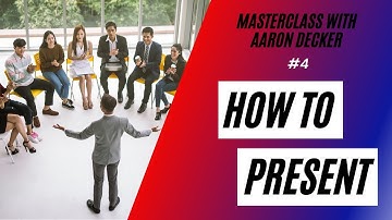 4.  MasterClass with Aaron Decker: How To Present