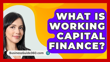 What Is Working Capital Finance? - BusinessGuide360.com