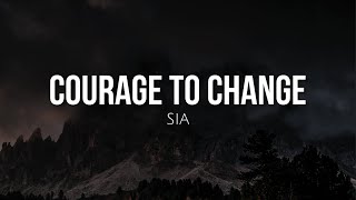 Courage to change (lyrics) - Sia