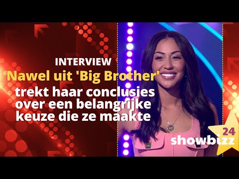 Nawel trekt haar conclusies over een belangrijke keuze die ze maakte in ?Big Brother?