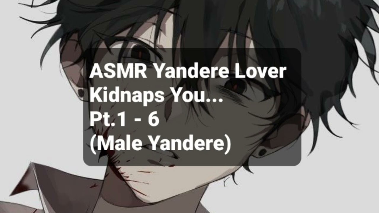 ASMR Yandere Kidnaps You Part 1-6 (Male Yandere)
