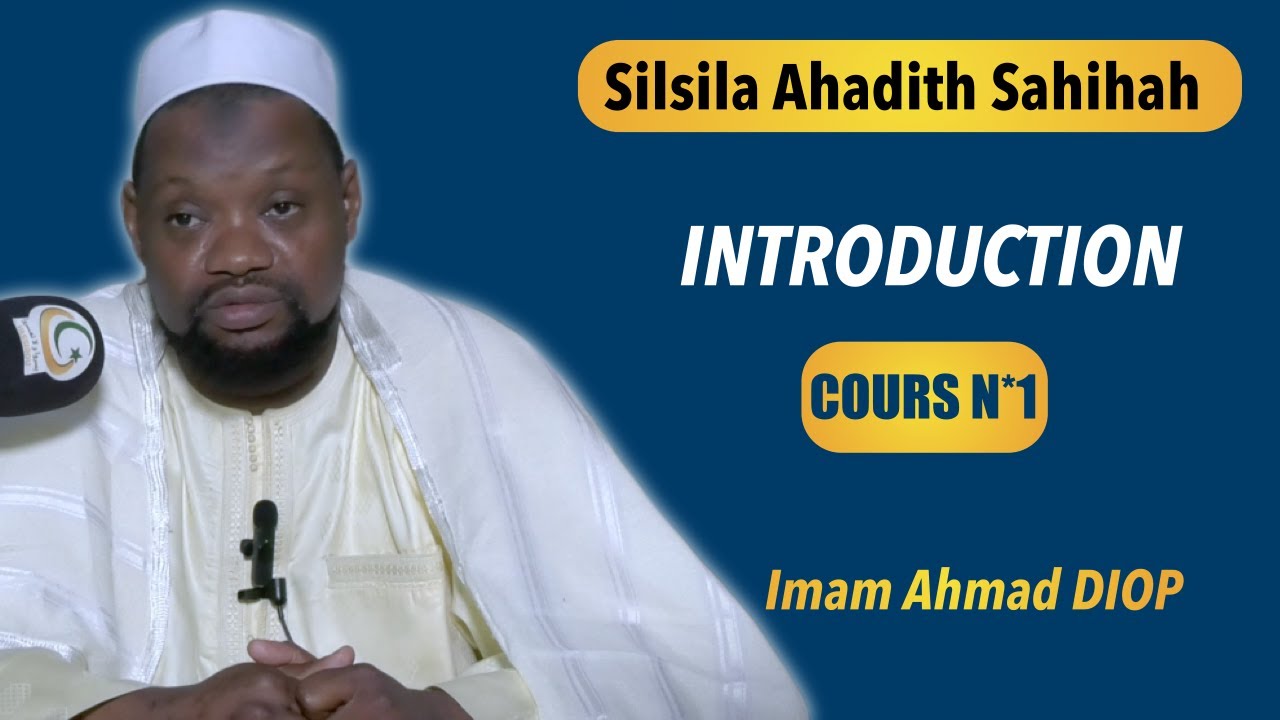 Silsila Ahadith Sahihah: INTRODUCTION | Imam Ahmad DIOP