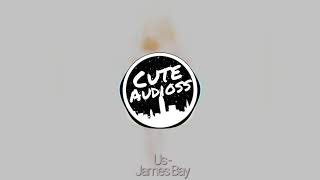 Us - James Bay Edit Audio