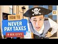 How to Never Pay Taxes on Real Estate