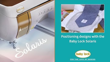 How to Positioning Designs with the Baby Lock Solaris