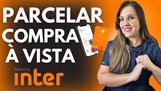 Como Parcelar Uma Compra À Vista No Cartão De Crédito Do Banco Inter - Aprenda Agora Em 2025