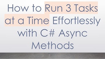 How to Run 3 Tasks at a Time Effortlessly with C#  Async Methods
