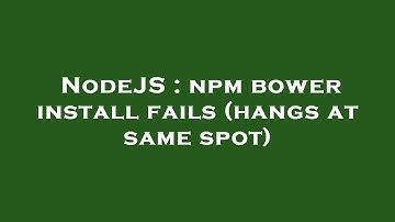NodeJS : npm bower install fails (hangs at same spot)